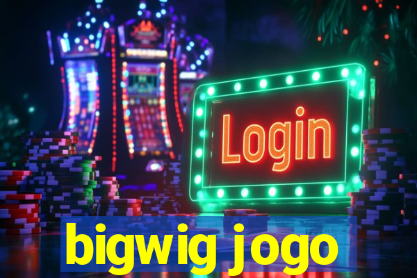 bigwig jogo